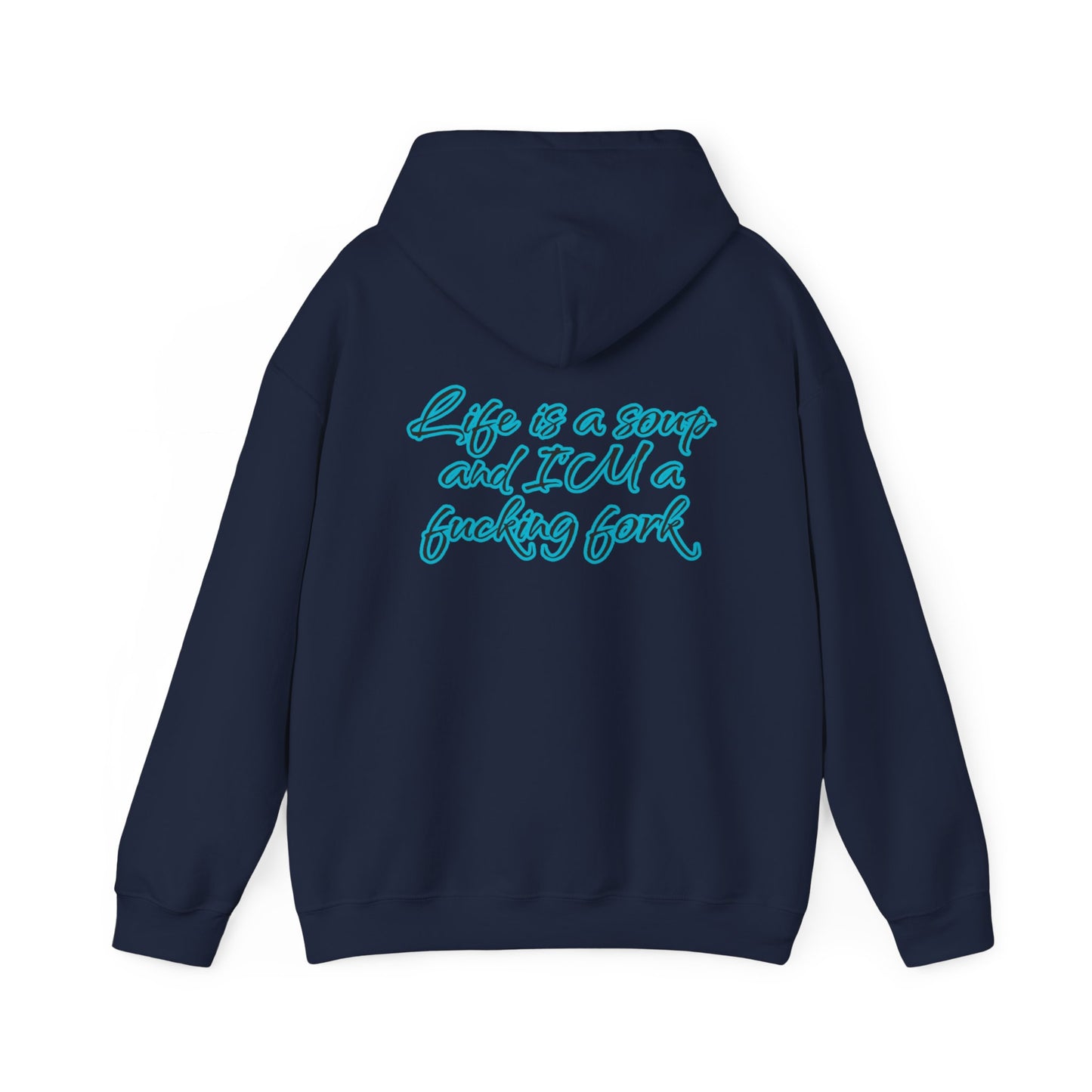 Life is a soup and I'M a fucking fork | Sarcastic Quote | Unisex Heavy Blend™ Hooded Sweatshirt