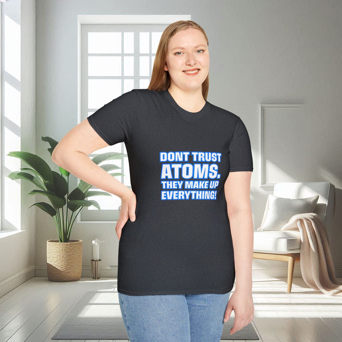 Don't Trust Atoms | Unisex Soft T-shirt