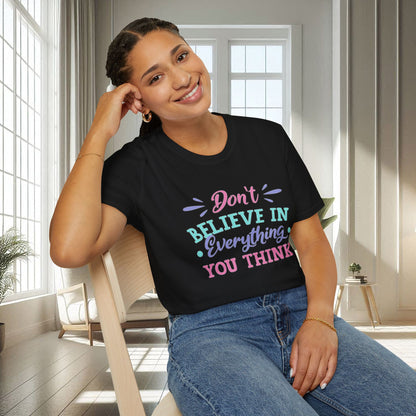 Don't believe in everything you think | Unisex Soft T-shirt