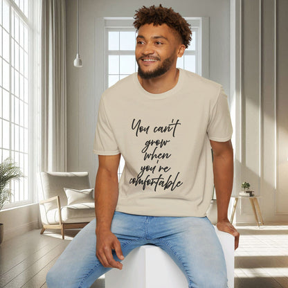 You Can't Grow When You're Comfortable | Unisex Soft T-shirt