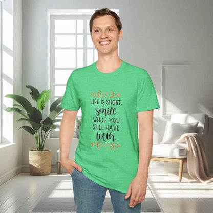 Life is short smile while she you still have teeth | Unisex Soft T-shirt