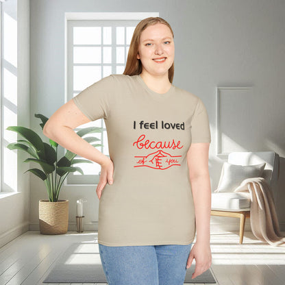 I Feel Loved Because Of You | Unisex Soft T-shirt