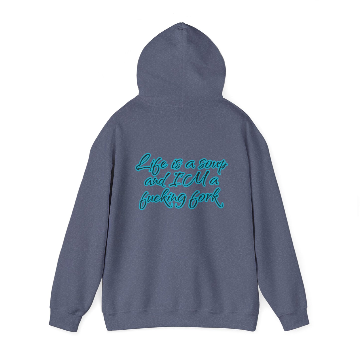 Life is a soup and I'M a fucking fork | Sarcastic Quote | Unisex Heavy Blend™ Hooded Sweatshirt