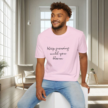 Continuez à grandir jusqu'à ce que vous fleurissiez | T-shirt doux unisexe