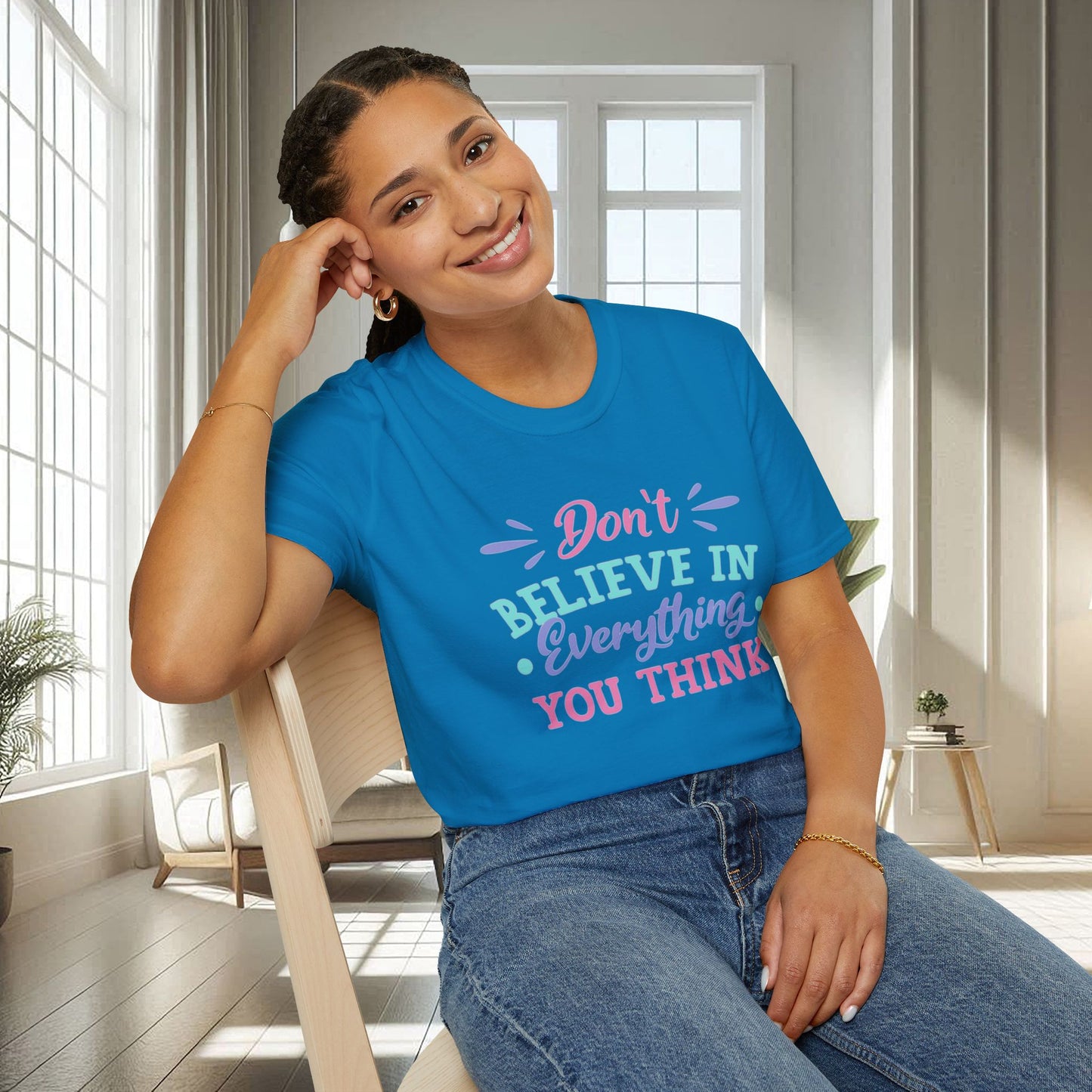 Don't believe in everything you think | Unisex Soft T-shirt