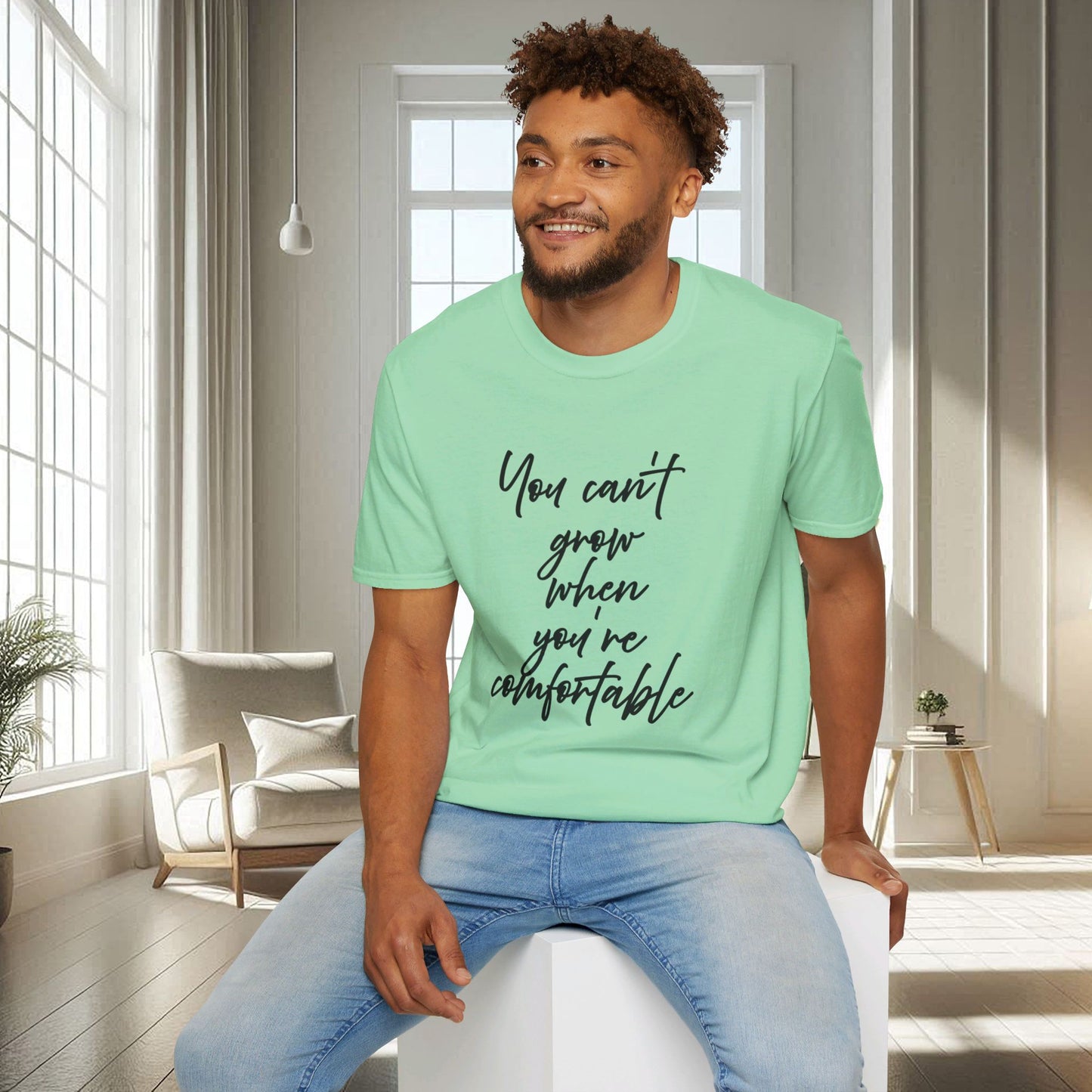 You Can't Grow When You're Comfortable | Unisex Soft T-shirt