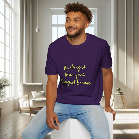 Be Stronger Than Your Strongest Excuse | Unisex Soft T-shirt