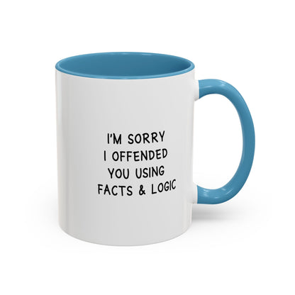 I'm Sorry I Offended You Using Facts & Logic | Accent Coffee Mug (11, 15oz)