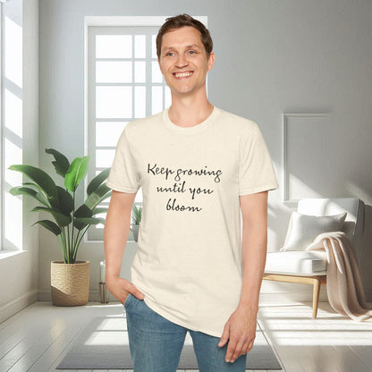 Continuez à grandir jusqu'à ce que vous fleurissiez | T-shirt doux unisexe