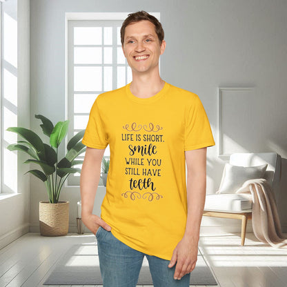 Life is short smile while she you still have teeth | Unisex Soft T-shirt