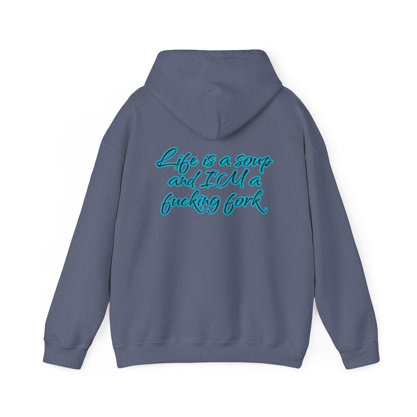 Life is a soup and I'M a fucking fork | Sarcastic Quote | Unisex Heavy Blend™ Hooded Sweatshirt