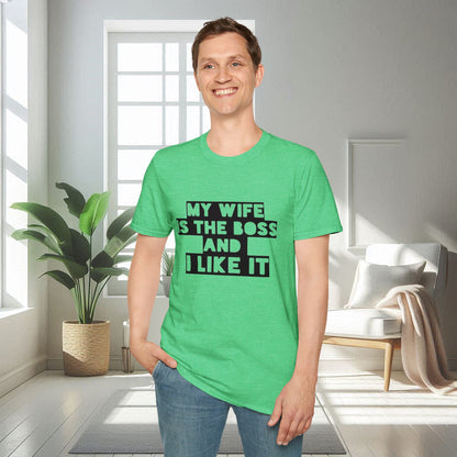 My Wife is the boss and I like it | Unisex Soft T-shirt