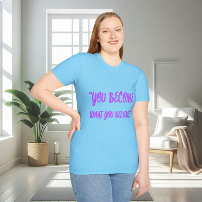 You Become What You Believe | Unisex Soft T-shirt