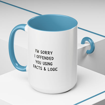 I'm Sorry I Offended You Using Facts & Logic | Accent Coffee Mug (11, 15oz)