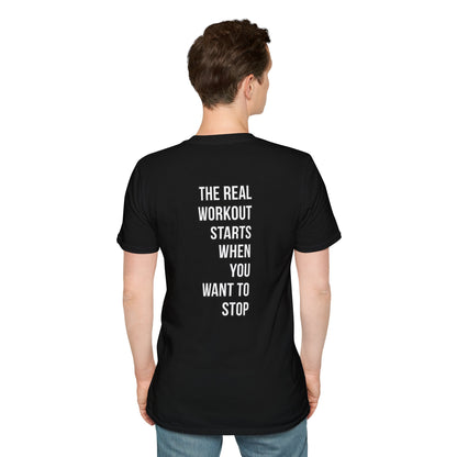 The Real Workout Starts When You Want To Stop | Unisex Soft T-shirt