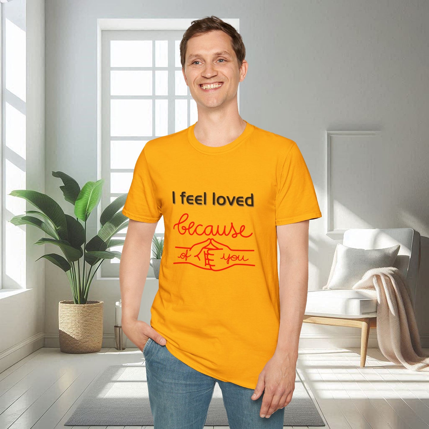 I Feel Loved Because Of You | Unisex Soft T-shirt