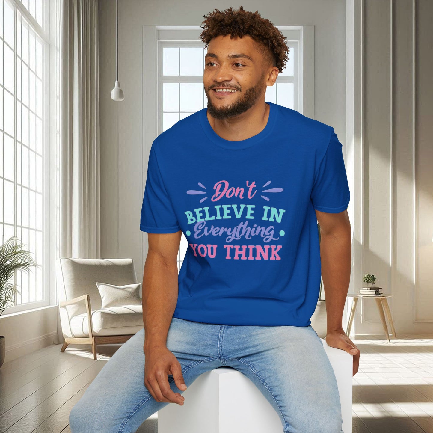 Don't believe in everything you think | Unisex Soft T-shirt