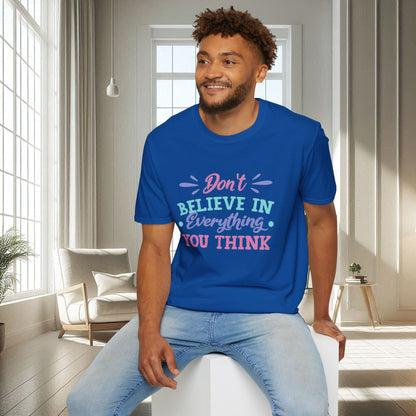 Don't believe in everything you think | Unisex Soft T-shirt