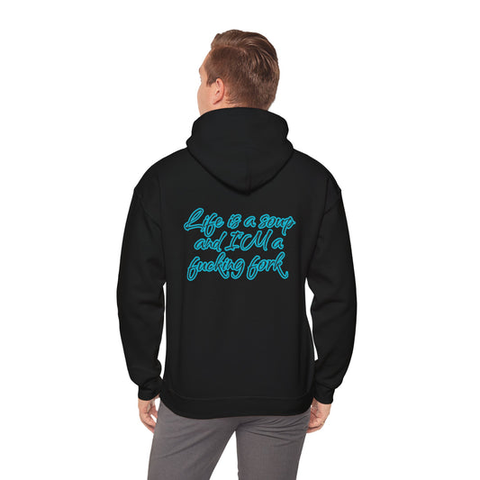 Life is a soup and I'M a fucking fork | Sarcastic Quote | Unisex Heavy Blend™ Hooded Sweatshirt