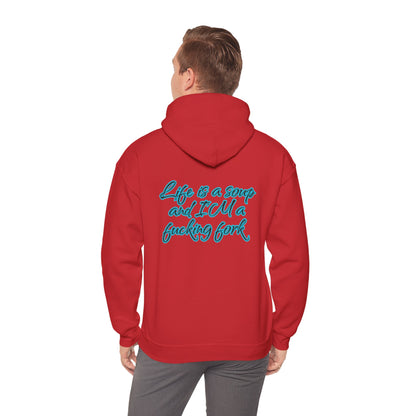 Life is a soup and I'M a fucking fork | Sarcastic Quote | Unisex Heavy Blend™ Hooded Sweatshirt