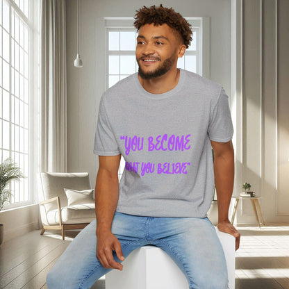 You Become What You Believe | Unisex Soft T-shirt