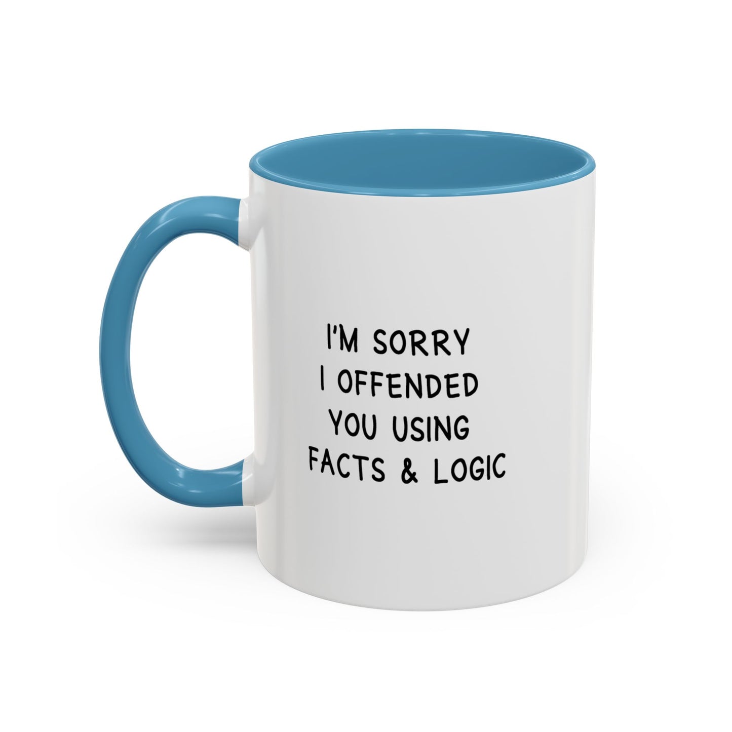 I'm Sorry I Offended You Using Facts & Logic | Accent Coffee Mug (11, 15oz)