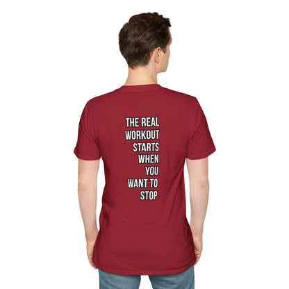 The Real Workout Starts When You Want To Stop | Unisex Soft T-shirt