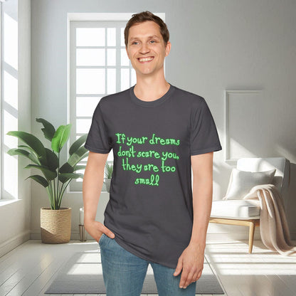 If Your Dreams Don't Scare You | Unisex Soft T-shirt