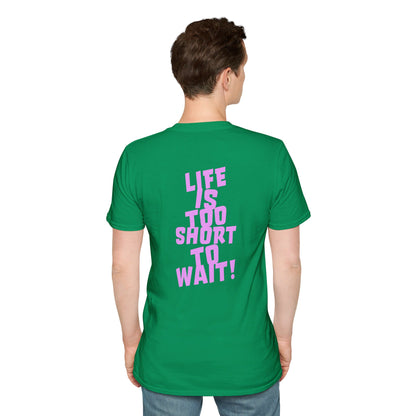 Lif Is Too Short To Wait | Unisex Soft T-shirt