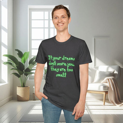 If Your Dreams Don't Scare You | Unisex Soft T-shirt