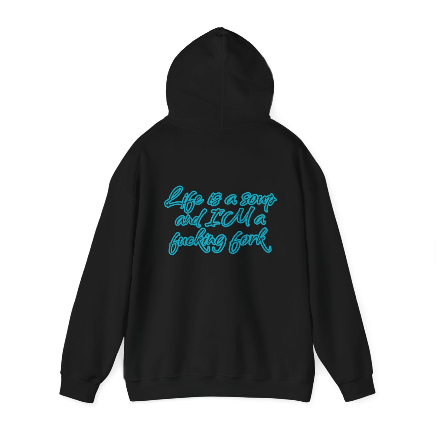 Life is a soup and I'M a fucking fork | Sarcastic Quote | Unisex Heavy Blend™ Hooded Sweatshirt