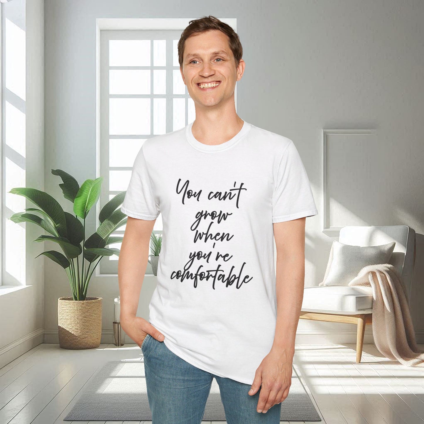 You Can't Grow When You're Comfortable | Unisex Soft T-shirt