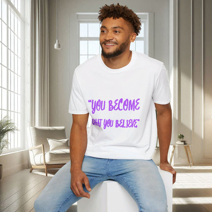 You Become What You Believe | Unisex Soft T-shirt