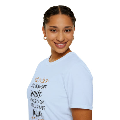 Life is short smile while she you still have teeth | Unisex Soft T-shirt