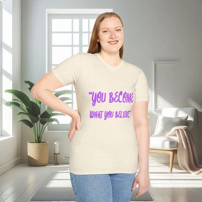 You Become What You Believe | Unisex Soft T-shirt