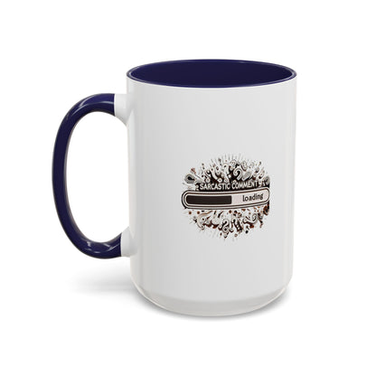 Sarcastic Comment Loading | Accent Coffee Mug (11, 15oz)