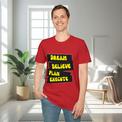 Camiseta unisex suave Dream Believe Plan Execute