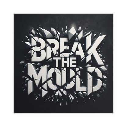 Break The Mould | Indoor and Outdoor Silk Poster