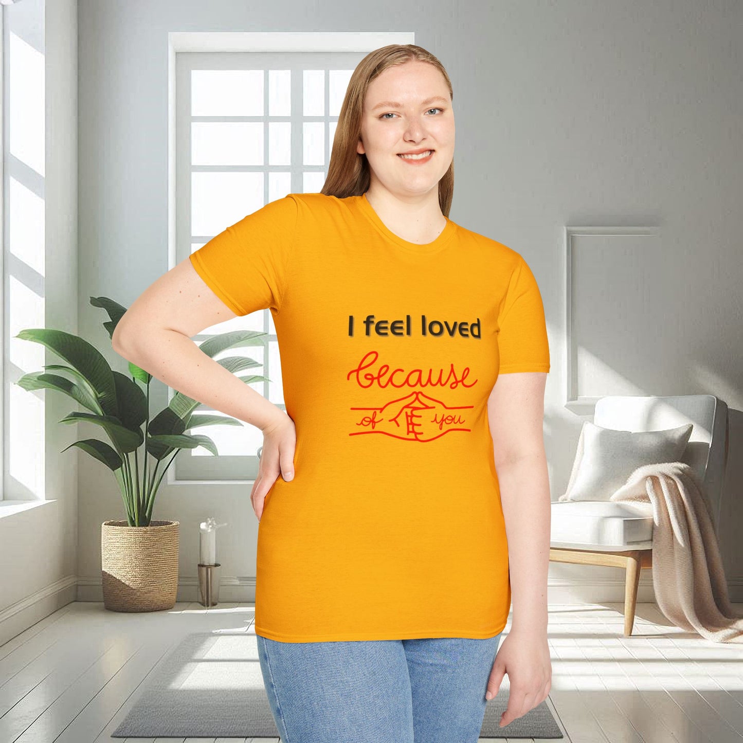 I Feel Loved Because Of You | Unisex Soft T-shirt