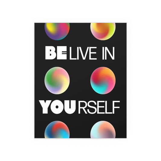 Believe In Yourself | Indoor and Outdoor Silk Poster