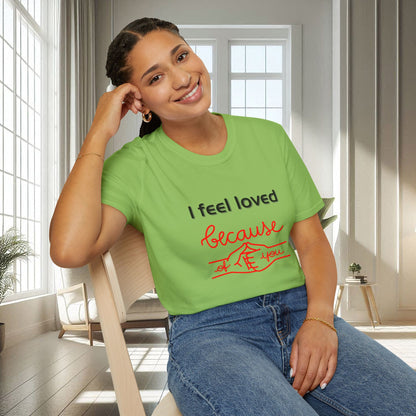 I Feel Loved Because Of You | Unisex Soft T-shirt