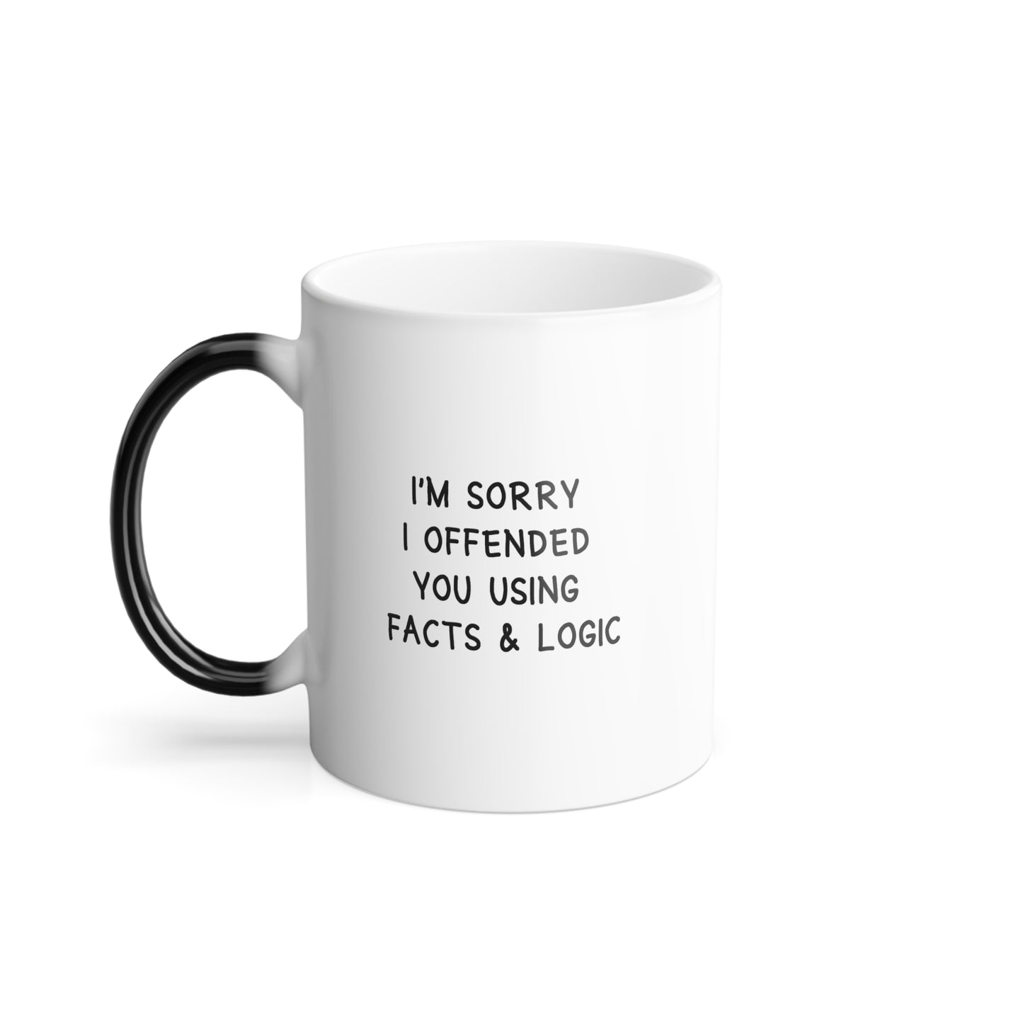 I'm Sorry I Offended You Using Facts & Logic | Color Morphing Mug, 11oz