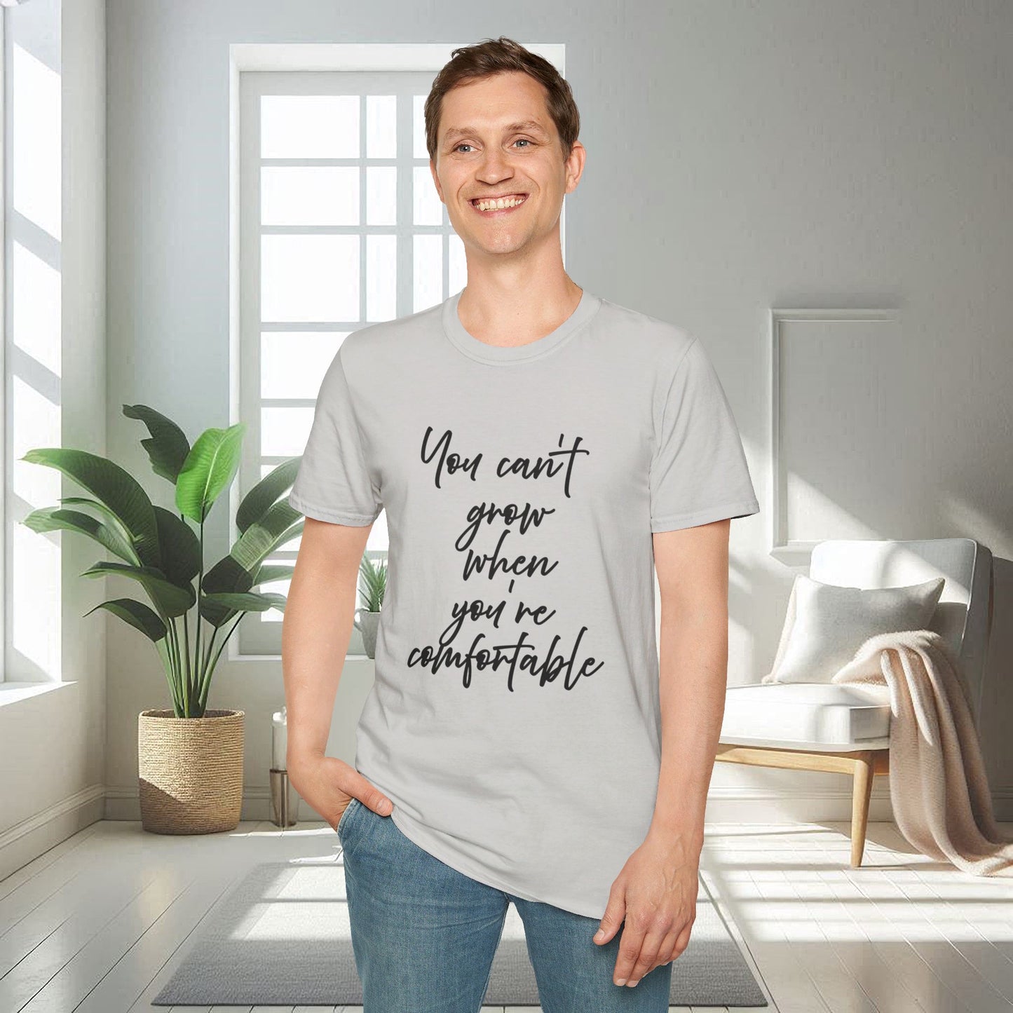 You Can't Grow When You're Comfortable | Unisex Soft T-shirt