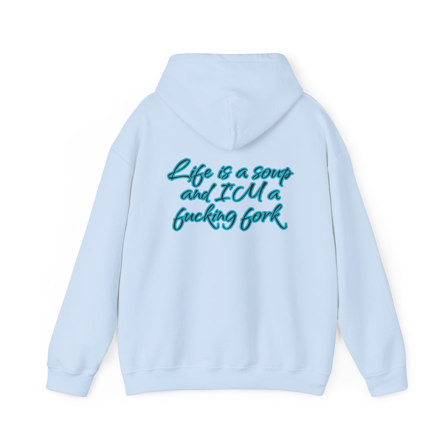 Life is a soup and I'M a fucking fork | Sarcastic Quote | Unisex Heavy Blend™ Hooded Sweatshirt