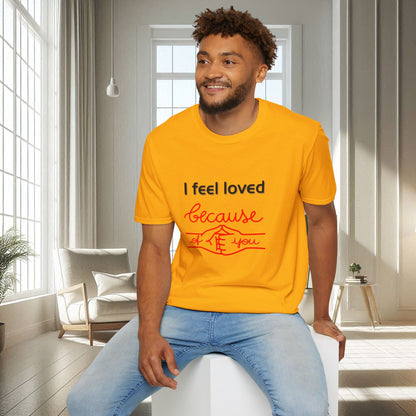 I Feel Loved Because Of You | Unisex Soft T-shirt