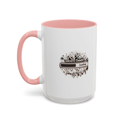 Sarcastic Comment Loading | Accent Coffee Mug (11, 15oz)