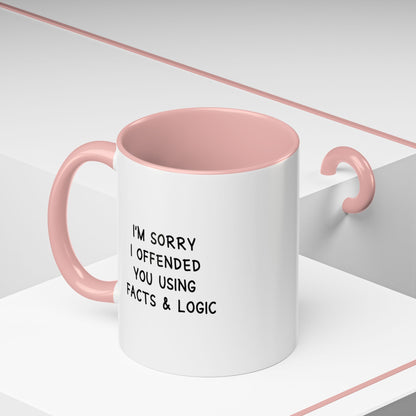 I'm Sorry I Offended You Using Facts & Logic | Accent Coffee Mug (11, 15oz)