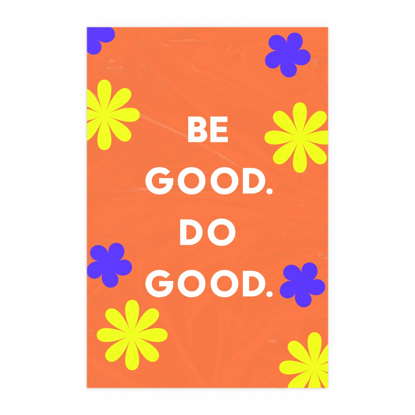 Be Good Do Good | Indoor and Outdoor Silk Poster