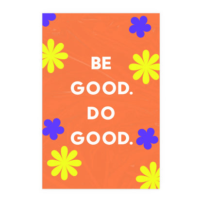 Be Good Do Good | Indoor and Outdoor Silk Poster