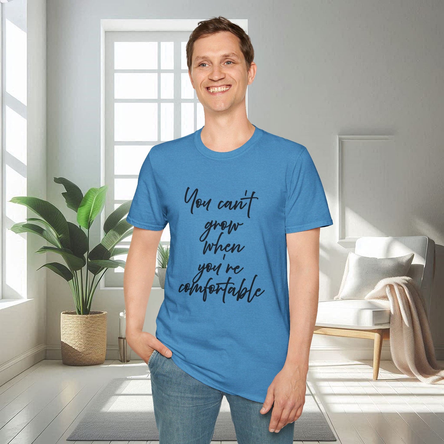 You Can't Grow When You're Comfortable | Unisex Soft T-shirt